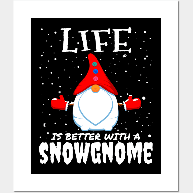 Life Is Better With A Snowgnome - christmas funny snow gnome gift Wall Art by mrbitdot